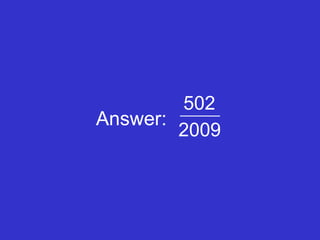 Answer: 502 2009 