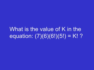 What is the value of K in the equation: (7)(6)(6!)(5!) = K! ? 