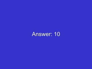 Answer: 10 