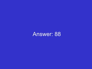 Answer: 88 