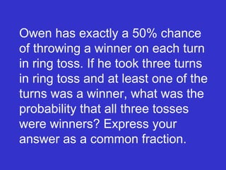Owen has exactly a 50% chance of throwing a winner on each turn in ring toss. If he took three turns in ring toss and at least one of the turns was a winner, what was the probability that all three tosses were winners? Express your answer as a common fraction. 