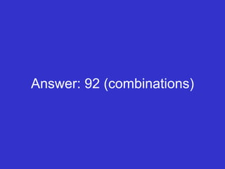 Answer: 92 (combinations) 