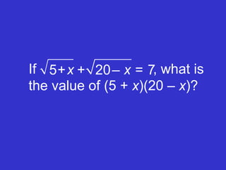 If    , what is the value of (5 +  x )(20 –  x )? 5  20   7 x  x +  +  ‒  = 