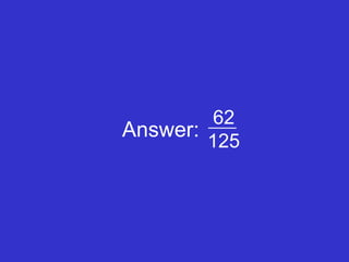 Answer: 62 125 