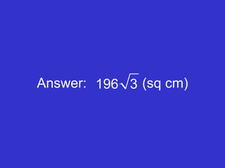 Answer:    (sq cm) 196  3 