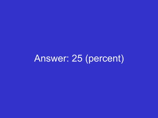 Answer: 25 (percent) 
