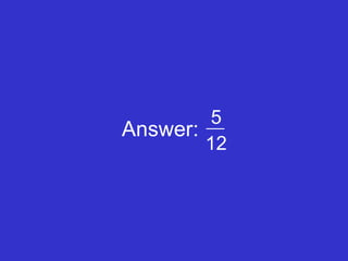 Answer: 5 12 