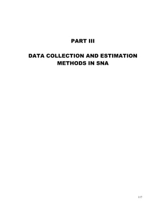 117
PART III
DATA COLLECTION AND ESTIMATION
METHODS IN SNA
 