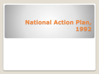 National Action Plan,
1992
 