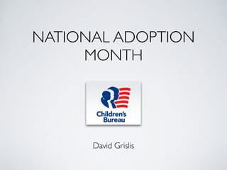 NATIONAL ADOPTION
MONTH
David Grislis
 
