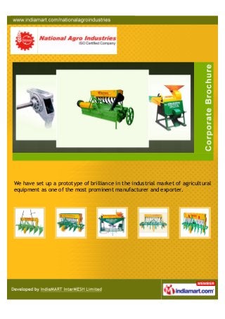We have set up a prototype of brilliance in the industrial market of agricultural
equipment as one of the most prominent manufacturer and exporter.
 