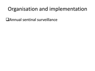Organisation and implementation
Annual sentinal surveillance

 