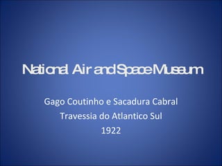 National Air and Space Museum Gago Coutinho e Sacadura Cabral Travessia do Atlantico Sul 1922 