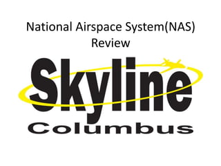 National Airspace System(NAS)
Review
 