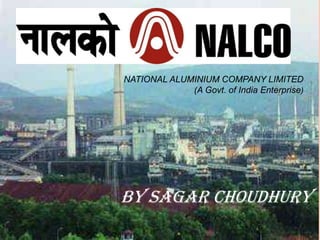 NATIONAL ALUMINIUM COMPANY LIMITED
             (A Govt. of India Enterprise)




By Sagar choudhury
 