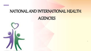 NATIONAL AND INTERNATIONAL HEALTH
AGENCIES
.
 
