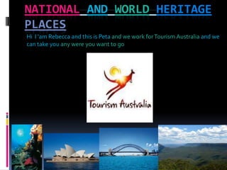 Nationalandworldheritageplaces Hi  I 'am Rebecca and this is Petaand we work for Tourism Australia and we can take you any were you want to go 