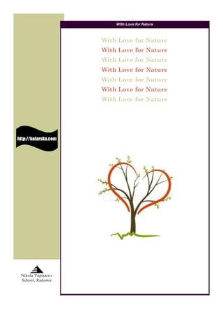 With Love for Nature

With Love for Nature
With Love for Nature
With Love for Nature
With Love for Nature
With Love for Nature
With Love for Nature
With Love for Nature

http://kolarska.com

Nikola Vaptsarov
School, Radomir

 