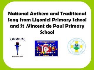 National Anthem and Traditional
Song from Ligoniel Primary School
and St .Vincent de Paul Primary
School
 