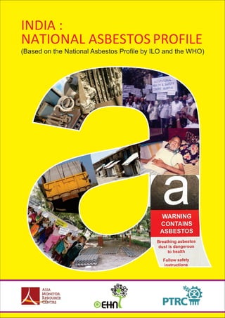 NATIONAL ASBESTOS PROFILE
INDIA :
(Based on the National Asbestos Profile by ILO and the WHO)
 