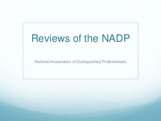 Reviews of the NADP
National Association of Distinguished Professionals
 