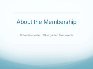 About the Membership
National Association of Distinguished Professionals
 
