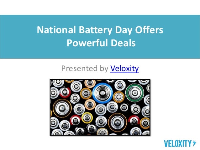 National Battery Day Offers
Powerful Deals
Presented by Veloxity
 
