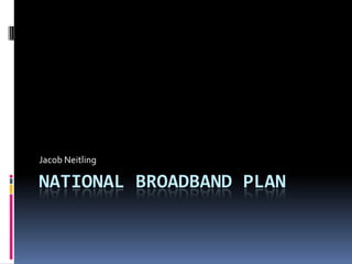 National Broadband Plan Jacob Neitling 
