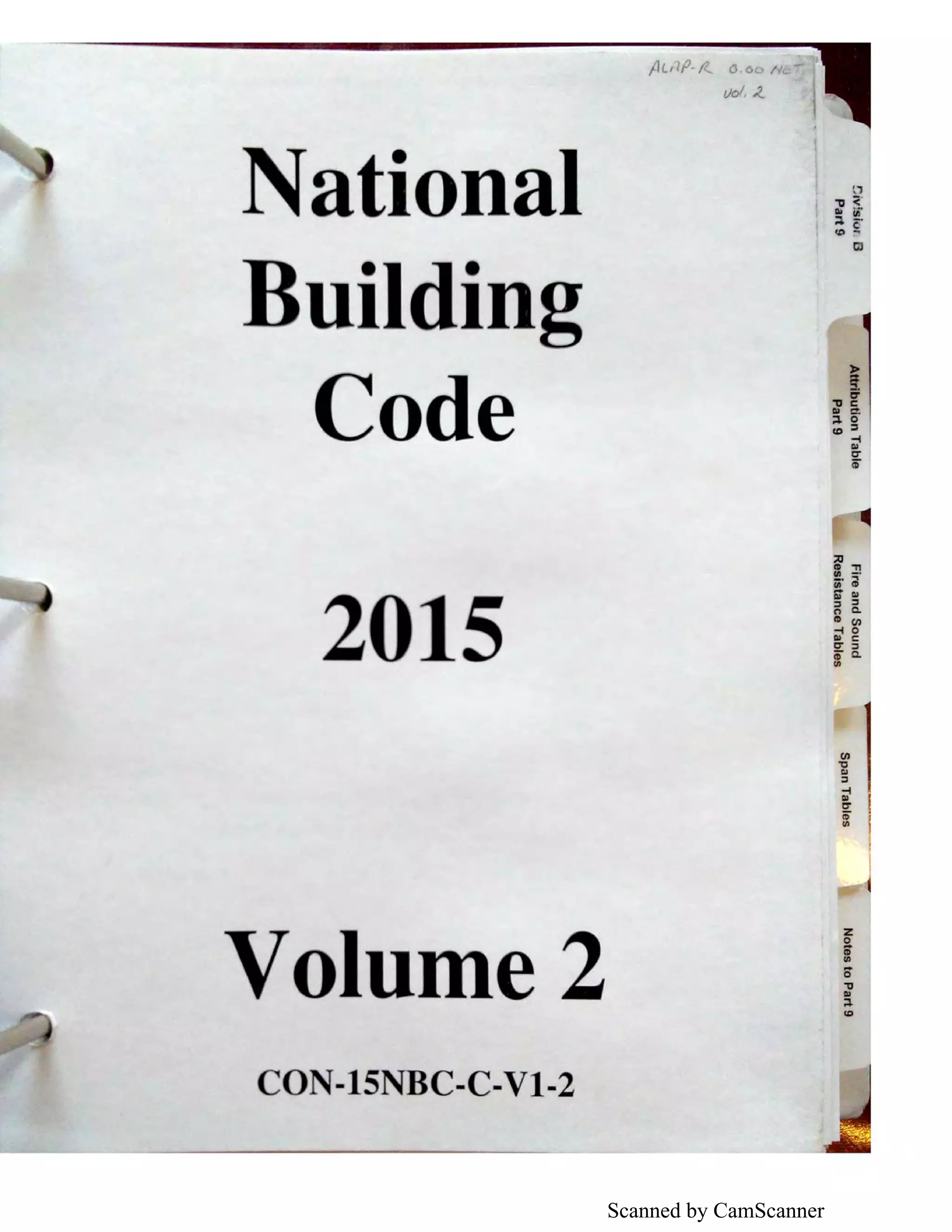 Scanned by CamScanner
National
Building
Code
2015
Volume 2
CON-lSNBC-C-Vl-2
/lLJ fJ. /?.... Cl.o II.
t)ol, :l_
iC"
'11 C
Ill ct
;:&. 0
co ::,
::u
-I
Ill
C"
CD
CD Tl
(I) - ·
iii";
S' m
::, ::,
0 Q.
CD Cl)
-I 0
m c:
C" ::,
CD c.(I)
z
0
i
0,,Ill
;:&.
co
 