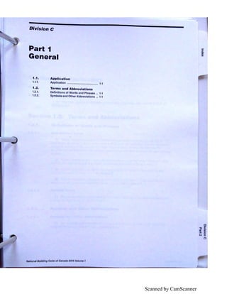 Scanned by CamScanner
Division C
Part 1
General
1.1. Application
1.1.1. Application ........................................ 1-1
1.2. Terms and Abbreviations
1.2.1. Definitions of Words and Phrases .. 1-1
1.2.2. Symbols and Other Abbreviations .. 1-1
National Building Code of Canada 2015 Volume 1
5"
Q.
CD
)(
0
"ti <Ill iii'
;:i. 5·
N :,
(")
 