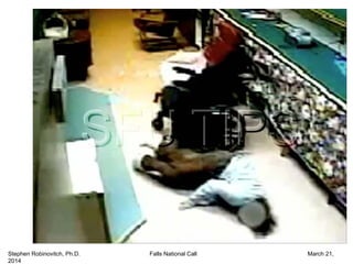 Stephen Robinovitch, Ph.D. Falls National Call March 21,
2014
 