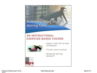 Stephen Robinovitch, Ph.D. Falls National Call March 21,
2014
 