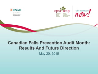 Canadian Falls Prevention Audit Month:
Results And Future Direction
May 20, 2015
 