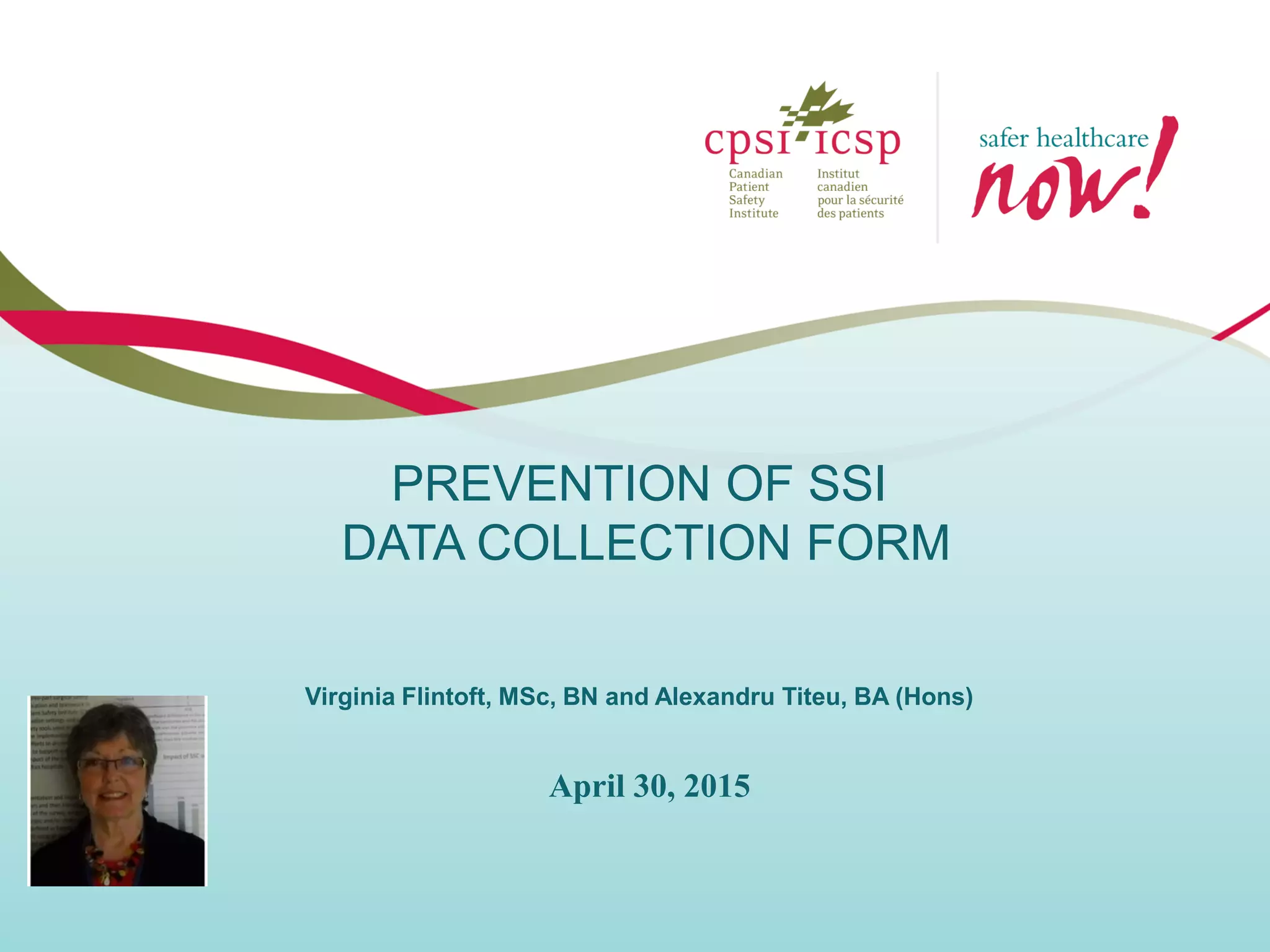 PREVENTION OF SSI
DATA COLLECTION FORM
Virginia Flintoft, MSc, BN and Alexandru Titeu, BA (Hons)
April 30, 2015
 
