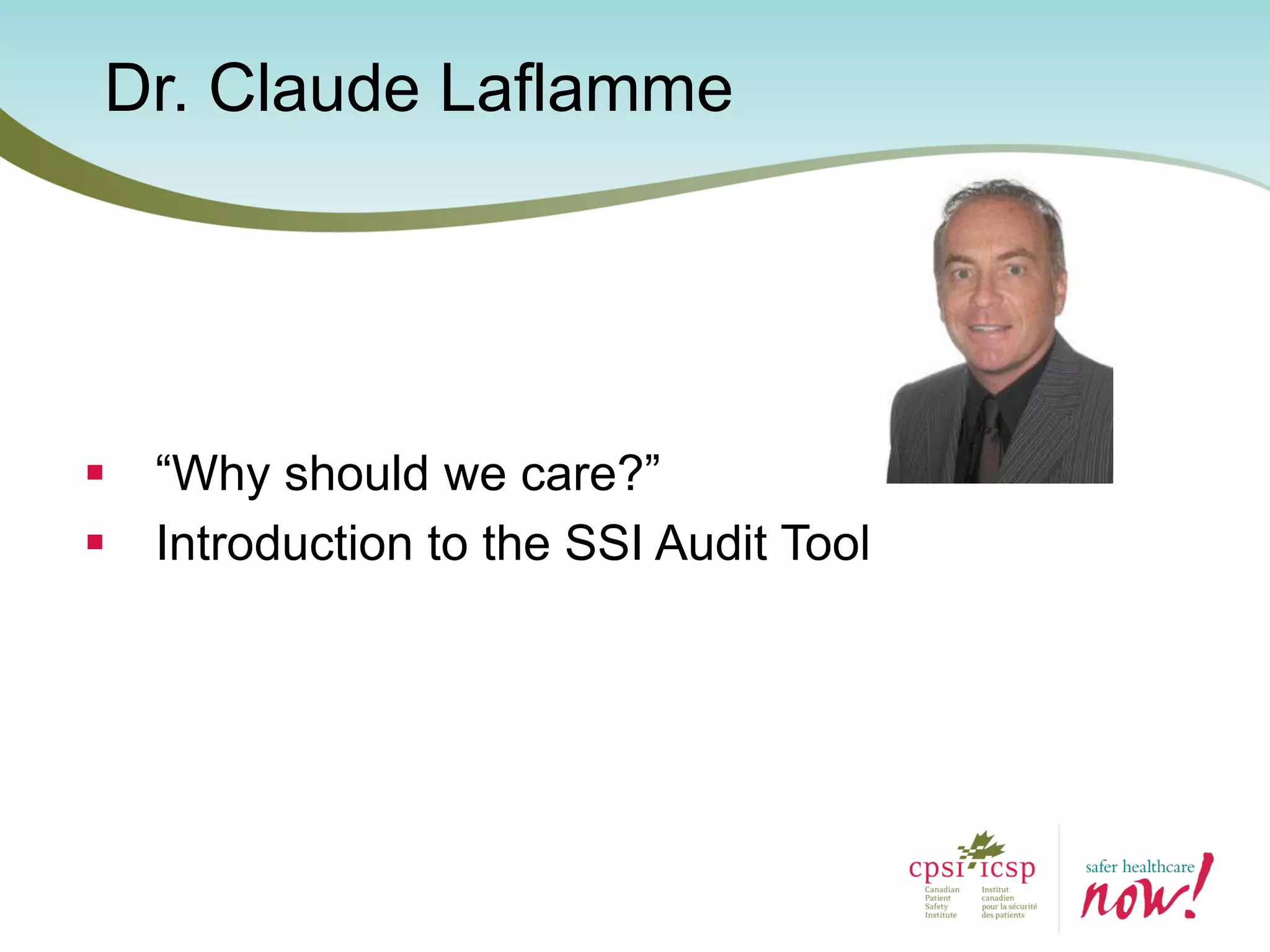 Dr. Claude Laflamme
 “Why should we care?”
 Introduction to the SSI Audit Tool
 