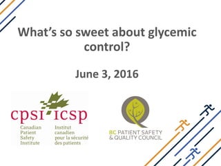 What’s so sweet about glycemic
control?
June 3, 2016
 