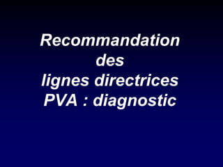 Recommandation des lignes directrices PVA : diagnostic  