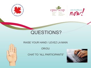 QUESTIONS? RAISE YOUR HAND / LEVEZ LA MAIN OR/OU CHAT TO “ALL PARTICIPANTS”  