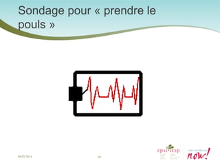 Sondage pour « prendre le pouls » 
08/05/2014 60 
 