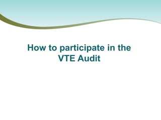 How to participate in the VTE Audit  
