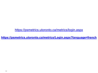 Access to PS Metrics 
60 
https://psmetrics.utoronto.ca/metrics/login.aspx https://psmetrics.utoronto.ca/metrics/Login.aspx?language=french  