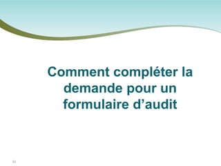 52 
Comment compléter la demande pour un formulaire d’audit  