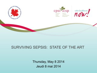SURVIVING SEPSIS: STATE OF THE ART
Thursday, May 8 2014
Jeudi 8 mai 2014
 