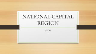 NATIONAL CAPITAL
REGION
(NCR)
 