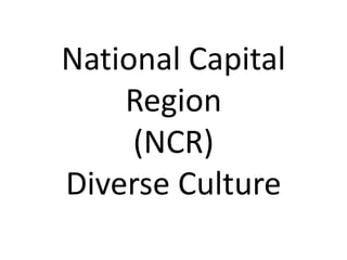 National Capital
Region
(NCR)
Diverse Culture
 