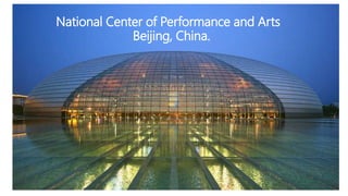 National Center of Performance and Arts
Beijing, China.
 