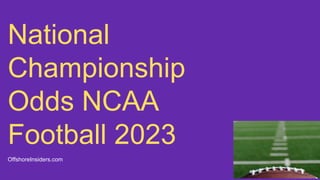National
Championship
Odds NCAA
Football 2023
OffshoreInsiders.com
 