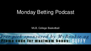 Monday Betting Podcast
MLB, College Basketball
 