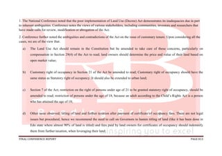 FINAL CONFERENCE REPORT PAGE 813
1. The National Conference noted that the poor implementation of Land Use (Decree) Act demonstrates its inadequacies due in part
to inherent ambiguities. Conference notes the views of various stakeholders, including communities, investors and researchers that
have made calls for review, modification or abrogation of the Act.
2. Conference further noted the ambiguities and contradictions of the Act on the issue of customary tenure. Upon considering all the
cases, we are of the view that:
a) The Land Use Act should remain in the Constitution but be amended to take care of those concerns, particularly on
compensation in Section 29(4) of the Act to read; land owners should determine the price and value of their land based on
open market value;
b) Customary right of occupancy in Section 21 of the Act be amended to read; Customary right of occupancy should have the
same status as Statutory right of occupancy. It should also be extended to urban land;
c) Section 7 of the Act; restriction on the right of persons under age of 21 to be granted statutory right of occupancy, should be
amended to read; restriction of persons under the age of 18, because an adult according to the Child’s Rights Act is a person
who has attained the age of 18;
d) Other issue observed; titling of land and further taxation after payment of certificate of occupancy fees. These are not legal
issues but procedural, hence we recommend the need to call on Governors to hasten titling of land (like it has been done in
Edo state where almost 90% of land is titled) and fees paid by land owners for certificates of occupancy should indemnify
them from further taxation, when leveraging their land;
 