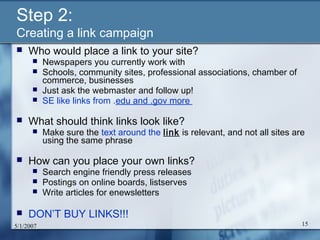 Step 2:
Creating a link campaign
    Who would place a link to your site?
          Newspapers you currently work with
 ...